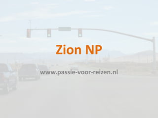 Zion NP
www.passie-voor-reizen.nl
 