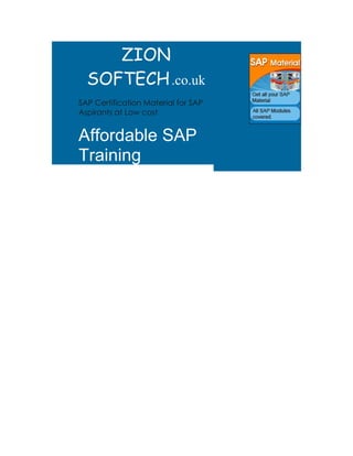 ZION
  SOFTECH .co.uk
SAP Certification Material for SAP
Aspirants at Low cost


Affordable SAP
Training
 