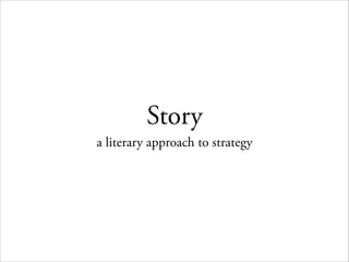 Story
a literary approach to strategy

 
