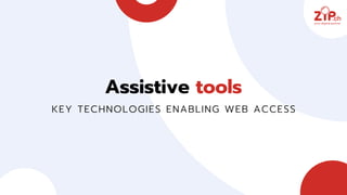 Assistive tools
KEY TECHNOLOGIES ENABLING WEB ACCESS
 