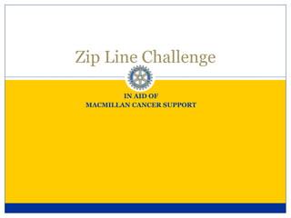 IN AID OF MACMILLAN CANCER SUPPORT Zip Line Challenge 