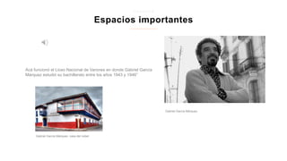 Espacios importantes
z i p a q u i r a
Gabriel García Márquez.
Acá funcionó el Liceo Nacional de Varones en donde Gabriel García
Márquez estudió su bachillerato entre los años 1943 y 1946”
Gabriel García Márquez- casa del nobel
 