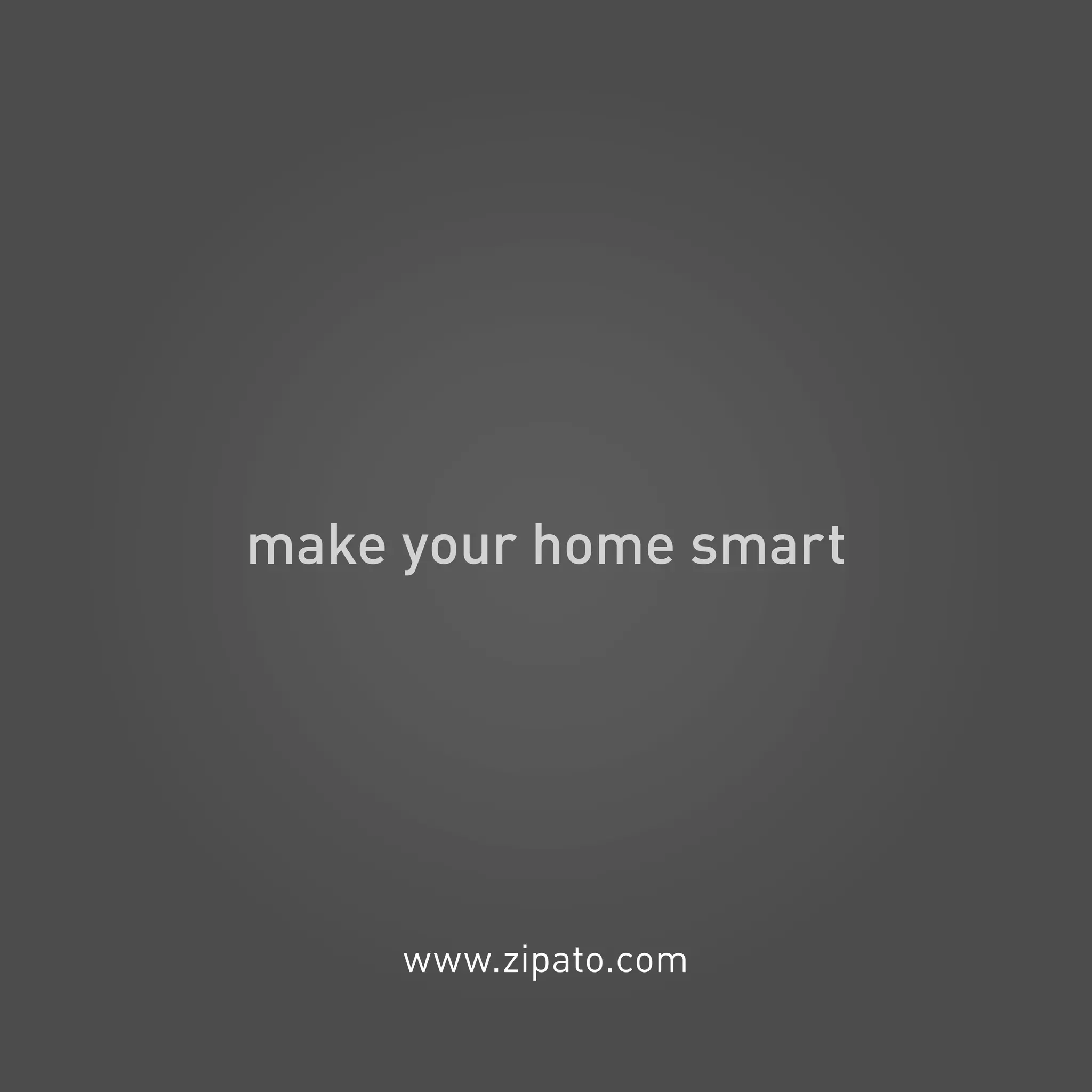 make your home smart
www.zipato.com
 