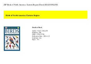 ZIP Birds of North America: Eastern Region Ebook READ ONLINE
Birds of North America: Eastern Region
Details of Book
Author : Fred J. Alsop III
Publisher : DK
ISBN : 0789471566
Publication Date : 2001-4-25
Language : eng
Pages : 752
 