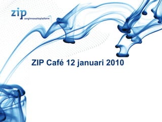 ZIP Café 12 januari 2010  