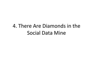 4. There Are Diamonds in the Social Data Mine 