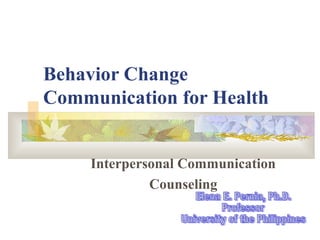 Behavior Change
Communication for Health
Interpersonal Communication
Counseling

 