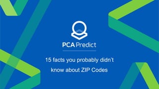15 facts you probably didn’t
know about ZIP Codes
 