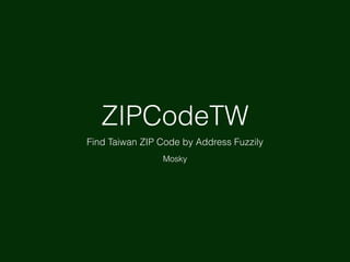 ZIPCodeTW
Find Taiwan ZIP Code by Address Fuzzily
Mosky
 