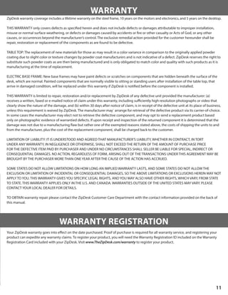 11
WARRANTY
ZipDesk warranty coverage includes a lifetime warranty on the steel frame, 10 years on the motors and electron...