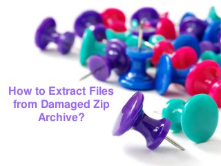 How to Extract Files
from Damaged Zip
Archive?

 