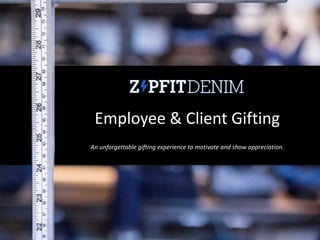 Employee	&	Client	Gifting
An	unforgettable	gifting	experience	to	motivate	and	show	appreciation.
 
