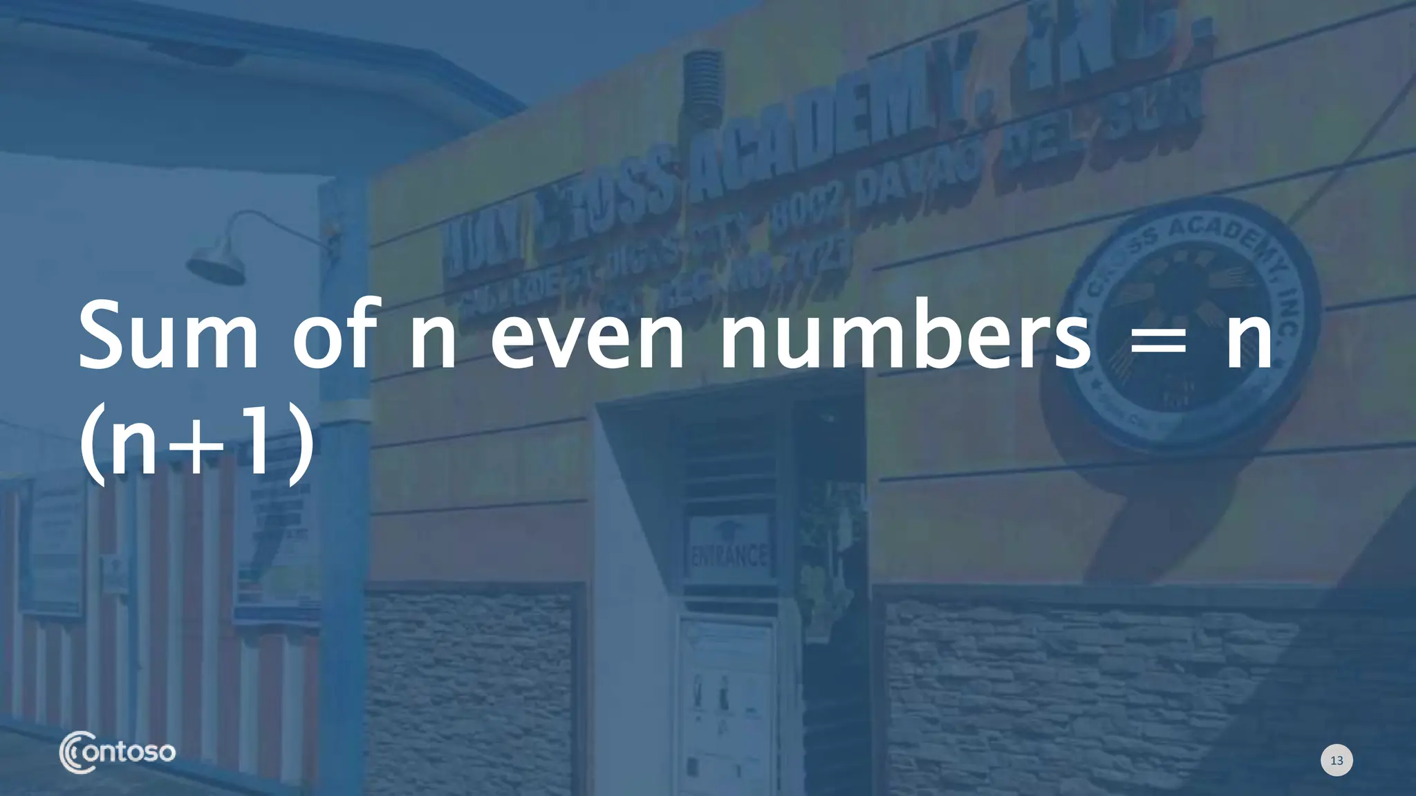 13
Sum of n even numbers = n
(n+1)
 