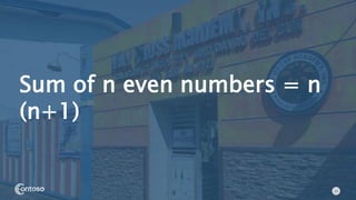 13
Sum of n even numbers = n
(n+1)
 