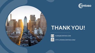 THANKYOU!
FLORA@CONTOSO.COM
HTTP://WWW.CONTOSO.COM/
 