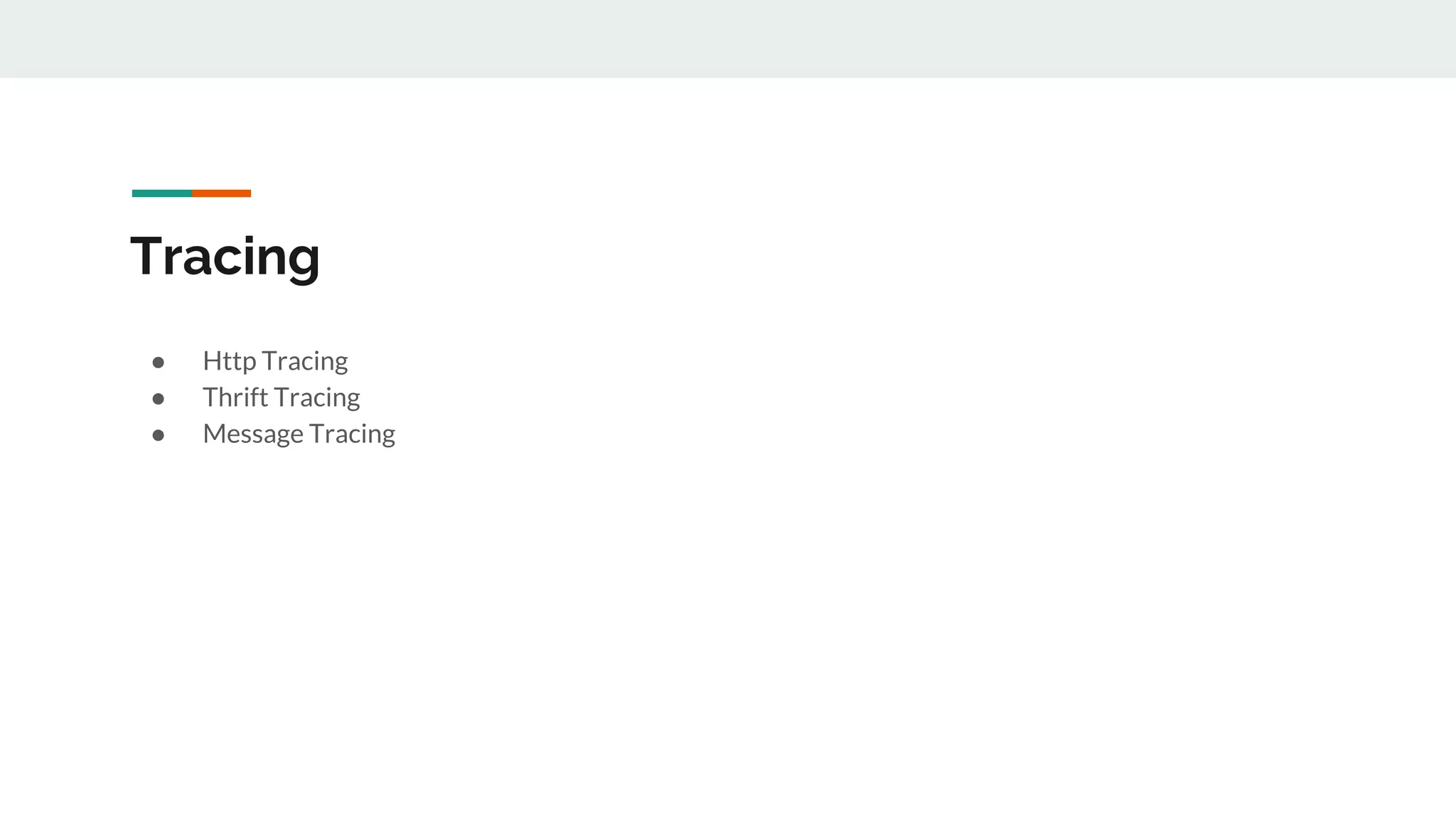 Tracing
● Http Tracing
● Thrift Tracing
● Message Tracing
 