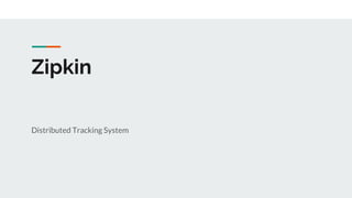 Zipkin
Distributed Tracking System
 