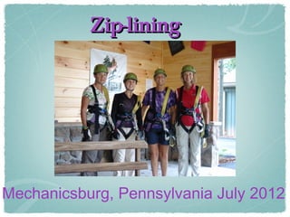 Zip-lining




Mechanicsburg, Pennsylvania July 2012
 