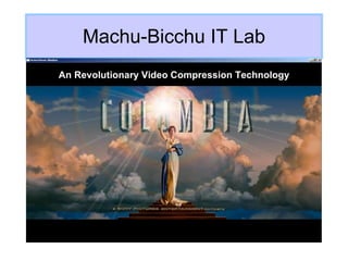 Machu-Bicchu IT Lab An Revolutionary Video Compression Technology 