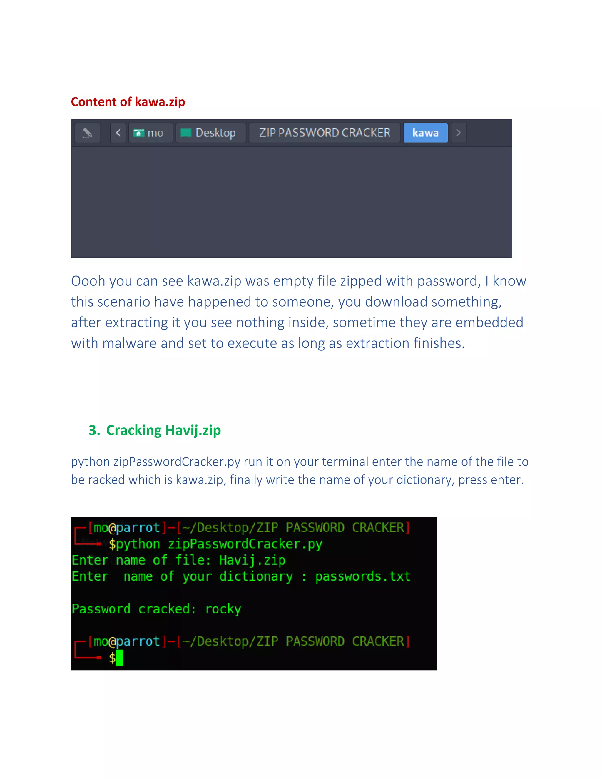 Content of kawa.zip
Oooh you can see kawa.zip was empty file zipped with password, I know
this scenario have happened to someone, you download something,
after extracting it you see nothing inside, sometime they are embedded
with malware and set to execute as long as extraction finishes.
3. Cracking Havij.zip
python zipPasswordCracker.py run it on your terminal enter the name of the file to
be racked which is kawa.zip, finally write the name of your dictionary, press enter.
 