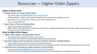 Resources — Higher Order Zippers
Zippers & Taylor Series
• A Taylor Series for Types, by Dan Piponi
• http://blog.sigfpe.c...