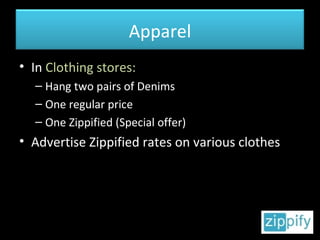In  Clothing stores: Hang two pairs of Denims One regular price One Zippified (Special offer) Advertise Zippified rates on various clothes Apparel 