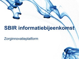 SBIR informatiebijeenkomst  Zorginnovatieplatform 