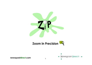 Zoom in Precision



newsquestdirect.com           1
 