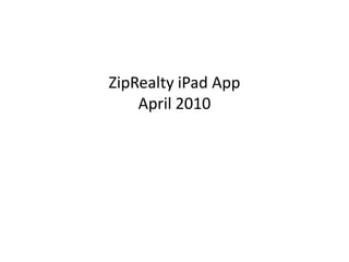 ZipRealty iPadApp  April 2010 