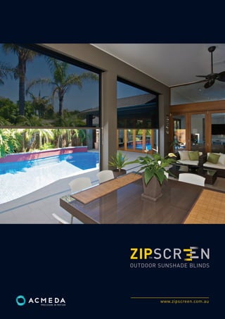 OUTDOOR SUNSHADE BLINDS

www.zipscreen.com.au

 