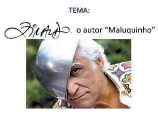 TEMA: ,  o autor “Maluquinho” 
