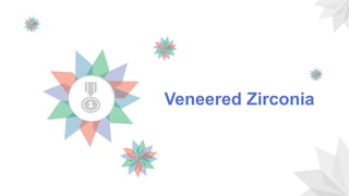 Veneered Zirconia
 