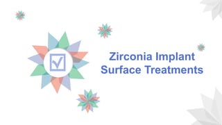 Zirconia Implant
Surface Treatments
 