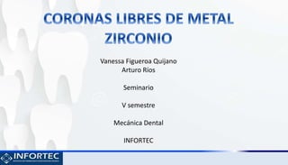 Vanessa Figueroa Quijano
Arturo Ríos
Seminario
V semestre
Mecánica Dental
INFORTEC
 