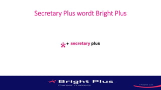 Secretary Plus wordt Bright Plus
 