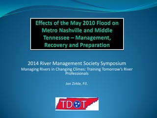 2014 River Management Society Symposium
Managing Rivers in Changing Climes: Training Tomorrow’s River
Professionals
Jon Zirkle, P.E.
 