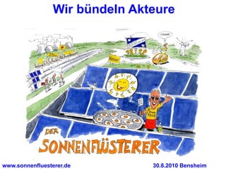 Wir bündeln Akteure




www.sonnenfluesterer.de         30.8.2010 Bensheim
 