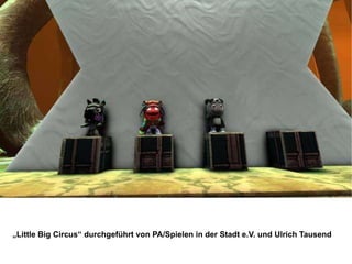 „ Little Big Circus“ durchgeführt von PA/Spielen in der Stadt e.V. und Ulrich Tausend 
