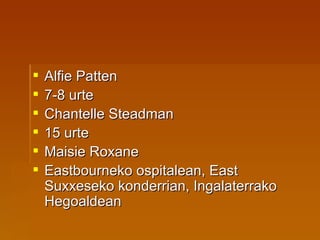Alfie Patten 7-8 urte Chantelle Steadman 15 urte Maisie Roxane Eastbourneko ospitalean, East Suxxeseko konderrian, Ingalaterrako Hegoaldean 