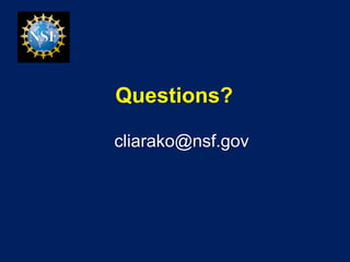 Questions?
cliarako@nsf.gov
 