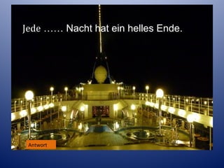 Jede …… Nacht hat ein helles Ende.

Antworten
Antwort

 