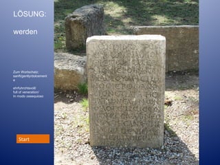 LÖSUNG:
werden

Zum Wortschatz:
sanft/gently/dolcement
e
ehrfuhrchtsvoll/
full of veneration/
In modo ossequioso

Start

Lösung:

 