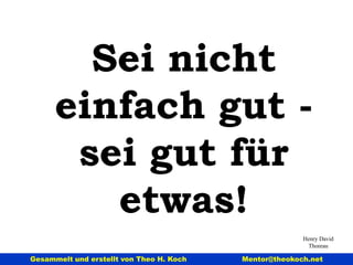 Epikur Wem genug zu wenig ist,  dem ist nichts genug. 