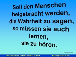 Paul Anton de Lagarde Jeder Mensch hat die Chance, mindestens einen Teil der Welt zu  verbessern, nämlich sich selbst. 