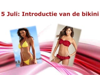 5 Juli: Introductie van de bikini




            Free Powerpoint Templates
                                        Page 1
 