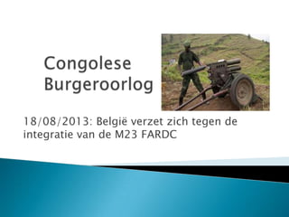 18/08/2013: België verzet zich tegen de
integratie van de M23 FARDC

 