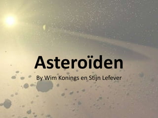 Asteroïden
By Wim Konings en Stijn Lefever
 