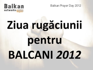 Balkan Prayer Day 2012




Ziua rugăciunii
    pentru
BALCANI 2012
 