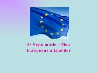 2 6  Septembrie – Ziua Europeană a Limbilor 