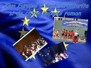 Ziua Europei a fost sarbatorita si de catre poporul roman 